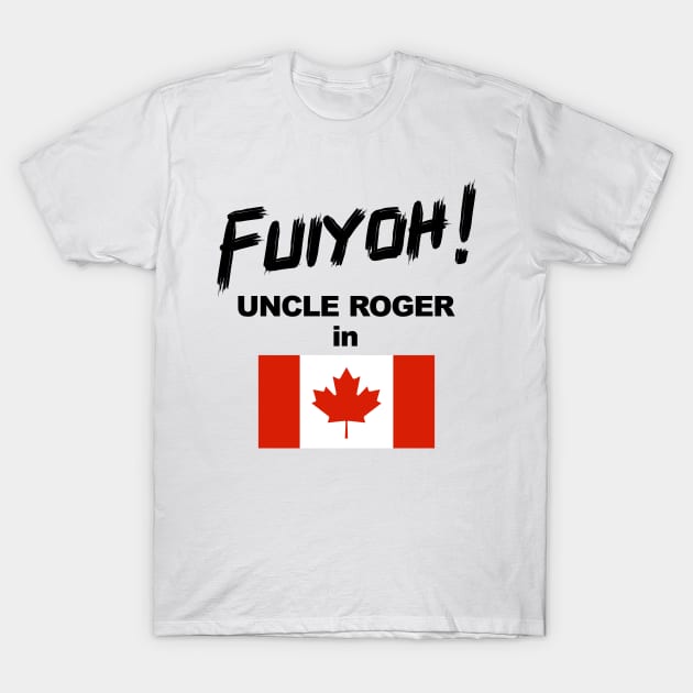 Uncle Roger World Tour - Fuiyoh - Canada T-Shirt by kimbo11